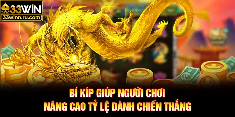 Bí kíp giúp người chơi nâng cao tỷ lệ dành chiến thắng
