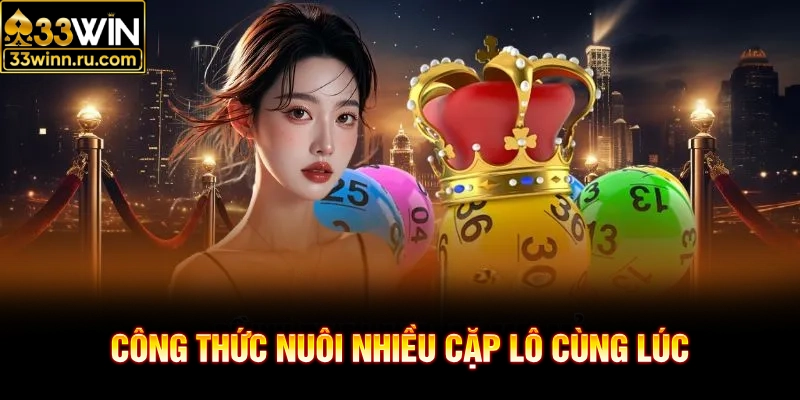 Công thức nuôi nhiều cặp lô cùng lúc