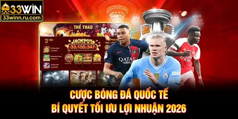 Cược Bóng Đá Quốc Tế - Bí Quyết Tối Ưu Lợi Nhuận 2026