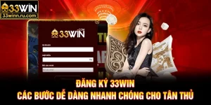 Đăng Ký 33WIN - Các Bước Dễ Dàng Nhanh Chóng Cho Tân Thủ