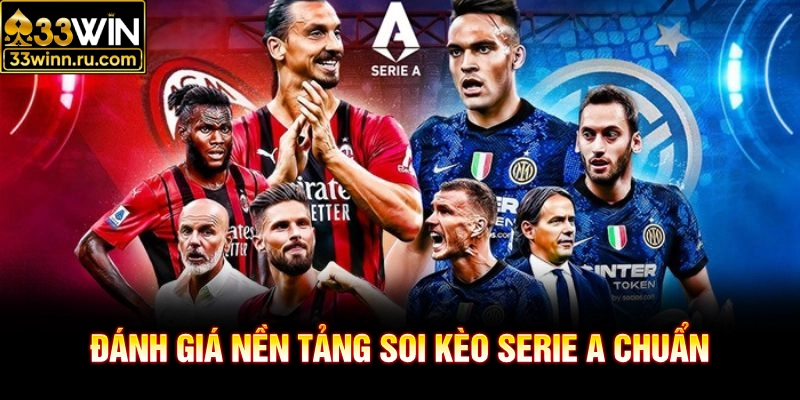 Đánh giá nền tảng soi kèo Serie A chuẩn