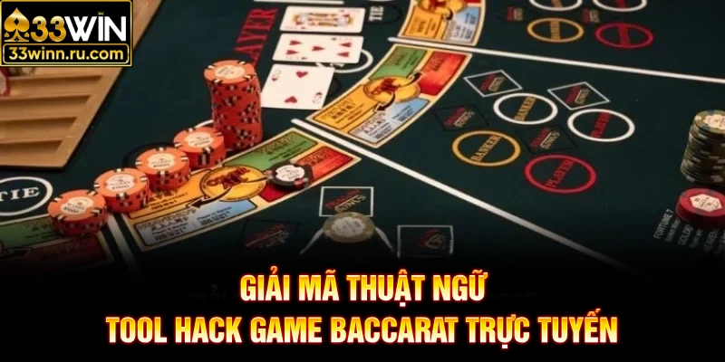 Giải mã thuật ngữ tool hack game Baccarat trực tuyến