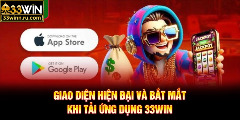 Giao diện hiện đại và bắt mắt khi tải ứng dụng 33WIN