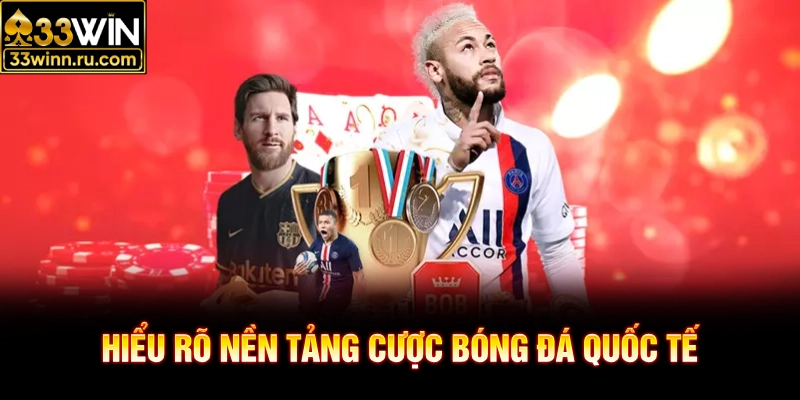 Hiểu rõ nền tảng cược bóng đá quốc tế