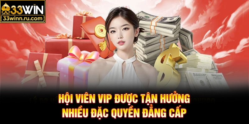 Hội viên VIP được tận hưởng nhiều đặc quyền đẳng cấp