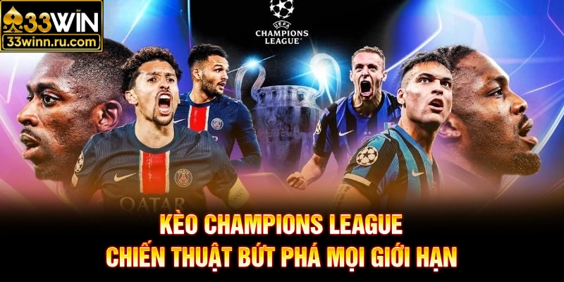 Kèo Champions League - Chiến Thuật Bứt Phá Mọi Giới Hạn