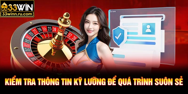 Kiểm tra thông tin kỹ lưỡng để quá trình suôn sẻ