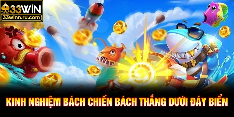 Kinh nghiệm bách chiến bách thắng dưới đáy biển