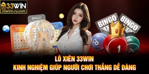 Lô Xiên 33WIN - Kinh Nghiệm Giúp Người Chơi Thắng Dễ Dàng
