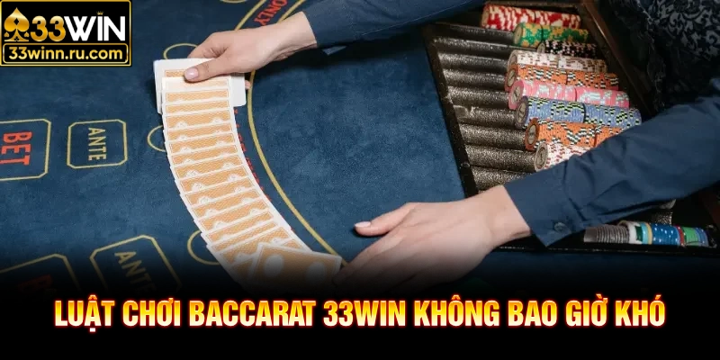 Luật chơi baccarat 33win không bao giờ khó