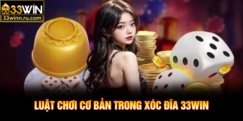 Luật chơi cơ bản trong xóc đĩa 33WIN