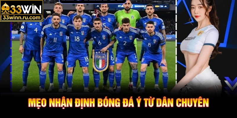 Mẹo nhận định bóng đá Ý từ dân chuyên