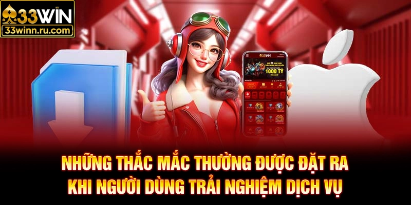 Những thắc mắc thường được đặt ra khi người dùng trải nghiệm dịch vụ