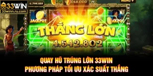 Quay Hũ Trúng Lớn 33WIN- Phương Pháp Tối Ưu Xác Suất Thắng