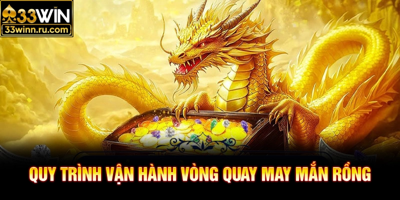 Quy trình vận hành vòng quay may mắn rồng