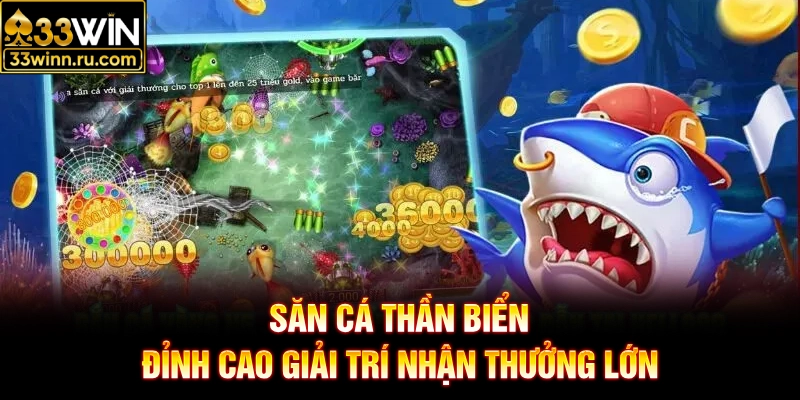 Săn Cá Thần Biển - Đỉnh Cao Giải Trí Nhận Thưởng Lớn