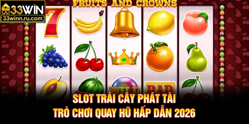 Slot Trái Cây Phát Tài - Trò Chơi Quay Hũ Hấp Dẫn 2026