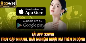 Tải App 33WIN - Truy Cập Nhanh, Trải Nghiệm Mượt Mà Trên Di Động
