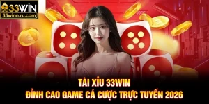 Tài Xỉu 33WIN - Đỉnh Cao Game Cá Cược Trực Tuyến 2026