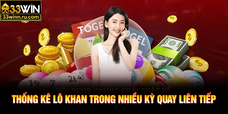 Thống kê lô khan trong nhiều kỳ quay liên tiếp