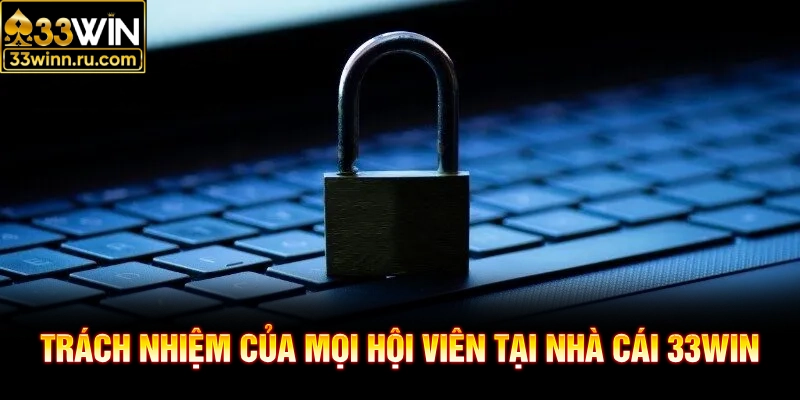 Trách nhiệm của mọi hội viên tại nhà cái 33WIN