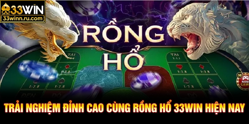 Trải nghiệm đỉnh cao cùng rồng hổ 33WIN hiện nay